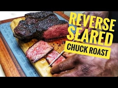 Reverse Seared Chuck Roast: How to cook a Chuck Roast like a steak