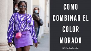 Como Combinar el Color Morado: 12 Consejos Para Combinar La Ropa Bien - Esmilna Castillo