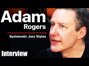 Adam Rogers : Systemetic jazz style