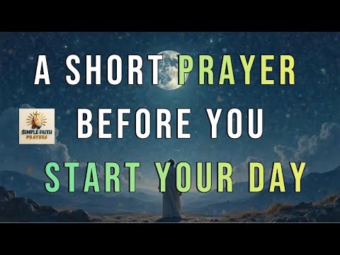 Short Morning Prayer | Morning Prayer Before You Start Your Day | Simple Faith Prayers