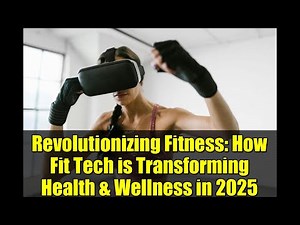 Revolutionizing Fitness: How Fit Tech is Transforming Health & Wellness in 2025