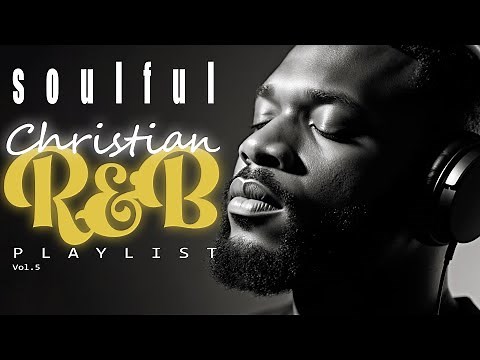 Soulful R&B Gospel Music | Modern Christian Praise & Worship Playlist