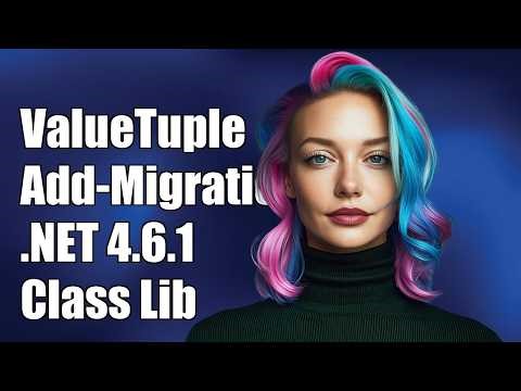 'System.ValueTuple, Version=0.0.0.0 required for Add-Migration on .NET 4.6.1 Class Library