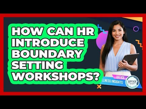 How Can HR Introduce Boundary Setting Workshops?