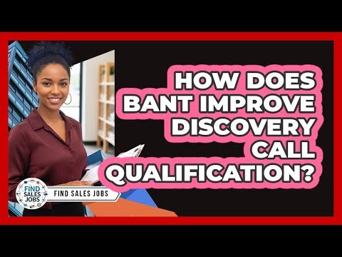 How Does BANT Improve Discovery Call Qualification?