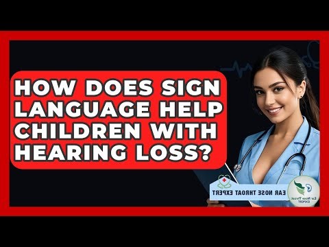 How Does Sign Language Help Children With Hearing Loss? - Ear Nose Throat Expert