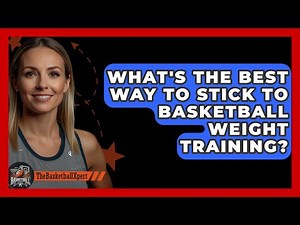 What's The Best Way To Stick To Basketball Weight Training? - The Basketball Xpert
