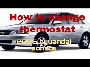 How to change thermostat-2006 hyaundai sonata