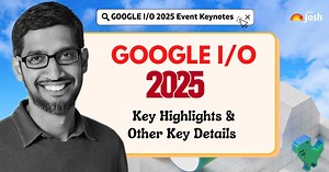Google I/O 2025: Key Highlights, Summary, Latest AI and Other Announcements