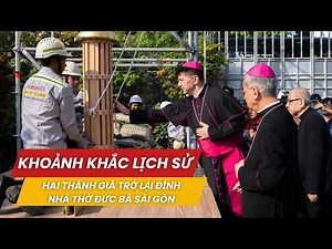 Khoảnh khắc lịch sử: Hai Thánh giá trở lại đỉnh Nhà thờ Đức Bà Sài Gòn | 19.03.2026