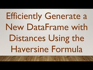 Efficiently Generate a New DataFrame with Distances Using the Haversine Formula