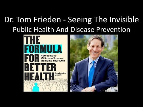 Dr. Tom Frieden - Seeing The Invisible - Public Health And Disease Prevention