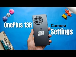 OnePlus 13R Camera Settings Guide: Capture Like a Pro!