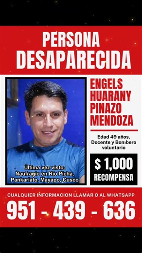 AYUDENOS A UBICAR AL PROFESOR PUNEÑO ENGELS HUARANI PINAZO MENDOZA EN LA PROVINCIA DE LA CONVENCION EN CUSCO El profesor puneño, Engels Huaraní Pinazo Mendoza, está desaparecido en la provincia de La Convención, región Cusco. Engels Huaraní Pinazo Mendoza, Director de la Institución Educativa, “José Pereyra Kashiari” de Mayapu, en la región Cusco. Engels Huaraní Pinazo Mendoza, profesor, bombero voluntario en la ciudad de Puno, entrenador de natación. Está desaparecido en la provincia de la Conv