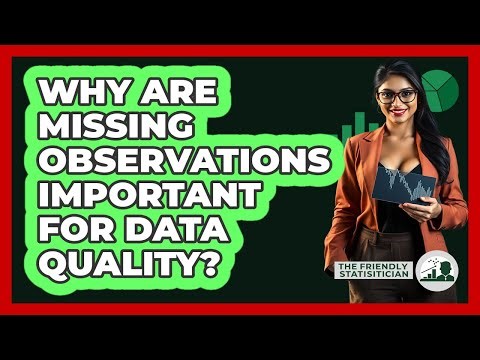 Why Are Missing Observations Important For Data Quality?