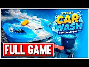 EXPRESS CAR WASH SIMULATOR Gameplay Walkthrough FULL GAME No Commentary (Early Access)