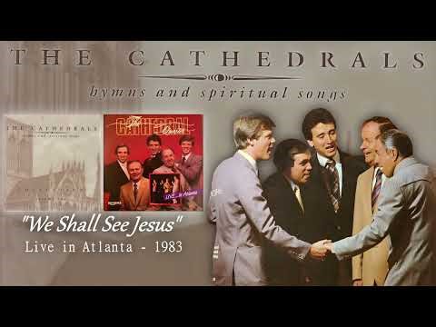 Cathedrals - We Shall See Jesus