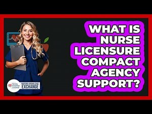 What Is Nurse Licensure Compact Agency Support?