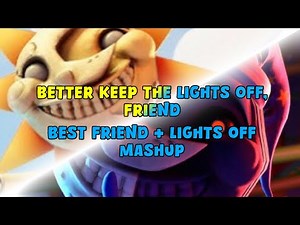 Best keep the Lights Off, Friend || Best Friend + Lights Off || Mashup