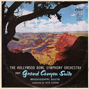 Ferde Grofé, The Hollywood Bowl Symphony Orchestra conducted by Felix Slatkin - Grand Canyon Suite / Mississippi Suite