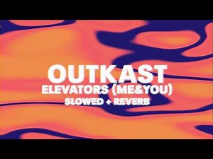 Outkast - Elevators (Me & You) (Slowed + Reverb)