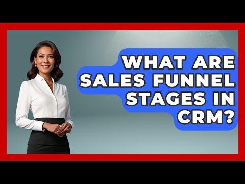 What Are Sales Funnel Stages In CRM? - Sales Saas Breakdown
