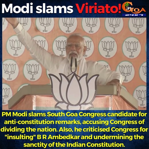 PM Modi slams South Goa Congress candidate for anti-constitution remarks, accusing Congress of dividing the nation. Also, he criticised Congress for "insulting" B R Ambedkar and undermining the sanctity of the Indian Constitution. #Goa #GoaNews #Modi #slams #Viriato #statement | In Goa 24x7