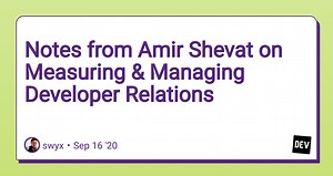 Notes from Amir Shevat on Measuring & Managing Developer Relations