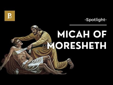 What Do We Know About the Prophet Micah? • Spotlight • Micah of Moresheth