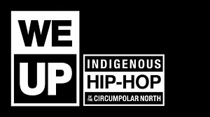 WE UP_ Indigenous Hip-Hop of the Circumpolar North