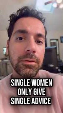 Single women only give single advice