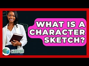 What Is A Character Sketch? - The Language Library