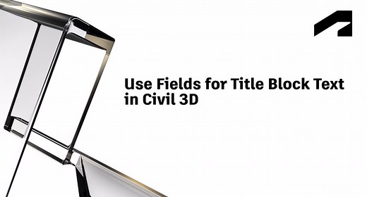 Use fields for title block text in Civil 3D | Autodesk