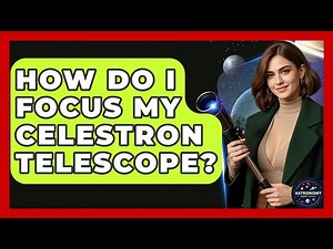 How Do I Focus My Celestron Telescope? - Astronomy Made Simple