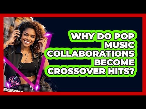 Why Do Pop Music Collaborations Become Crossover Hits? - Pop Music Gurus