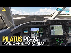 Take Off and Autopilot Tutorial of Pilatus PC-24 in MSFS 2024 | A Beginners Guide