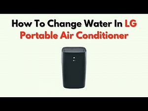 How To Change Water In LG Portable Air Conditioner – Drain, Empty & Refill Instructions