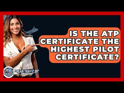 Is The ATP Certificate The Highest Pilot Certificate? - Air Traffic Insider