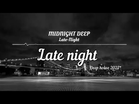 Late Night – Deep House Mix 2025 | Deep House, Vocal House, Nu Disco, Chillout by Midnight Deep
