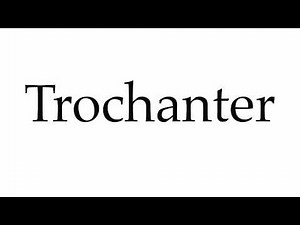 How to Pronounce Trochanter