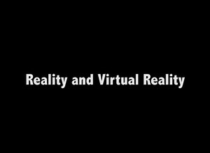 Reality and Virtual Reality.mp4