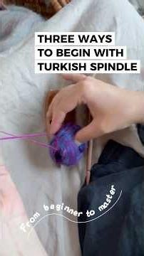 3 ways to begin with turkish spindle