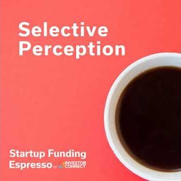 Startup Funding Espresso -- Selective Perception
