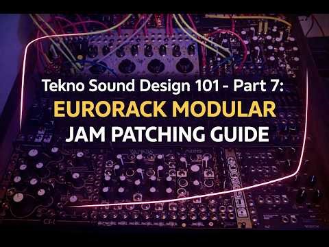 Tekno Sound Design 101 - Part 7: Eurorack modular jam patching guide