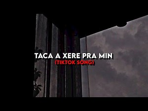 𝑇𝑎𝑐𝑎 𝑎 𝑥𝑒𝑟𝑒 𝑝𝑟𝑎 𝑚𝑖𝑛 - ( TikTok Song )