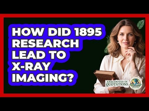 How Did 1895 Research Lead To X-ray Imaging?