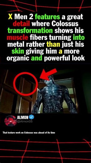 X Men 2 features a great detail where Colossus transformation shows his muscle fibers turning into m