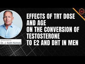Effects of TRT Dose and Age on the Conversion of Testosterone to Estradiol and DHT in Men