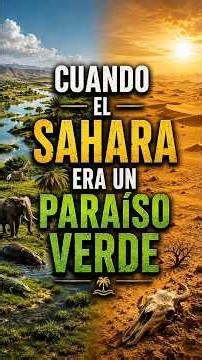 When the Sahara Was a Green Paradise#Science #History #Nature