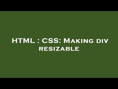 HTML : CSS: Making div resizable